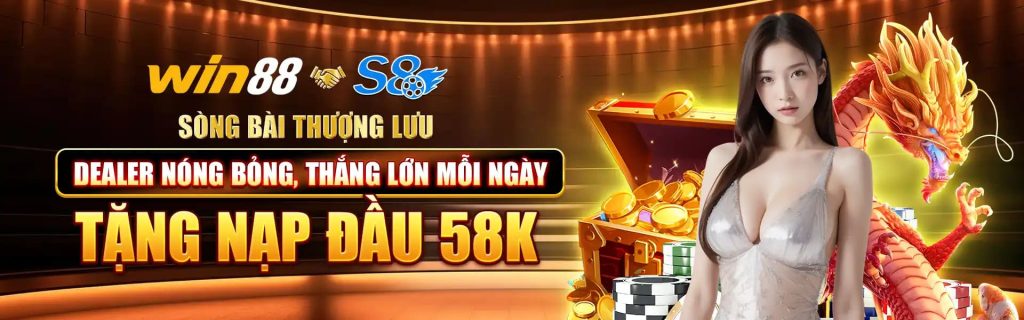 Banner - Sòng bạc thượng lưu, tặng nạp đầu 58k WIN88